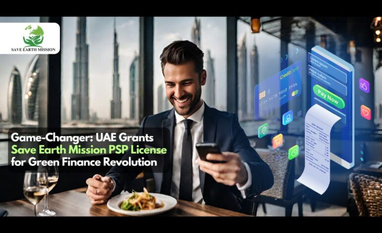 “Game-Changer: UAE Grants Save Earth Mission PSP License for Green Finance Revolution”
