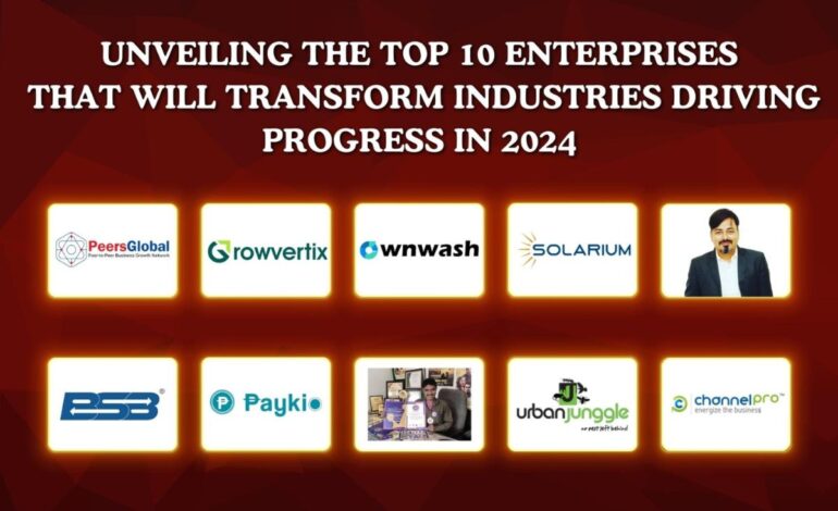Unveiling the top 10 Enterprises that will Transform Industries Driving Progress in 2024