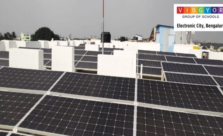 Rustom Kerawalla’s VIBGYOR Group of Schools going Green with the installation of solar panels at its VIBGYOR High school at Electronic City, Bengaluru