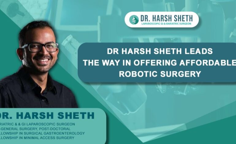 Dr Harsh Sheth leads the way in offering Affordable Robotic Surgery Revolutionizes Healthcare at CMJ Hospital, Mumbai