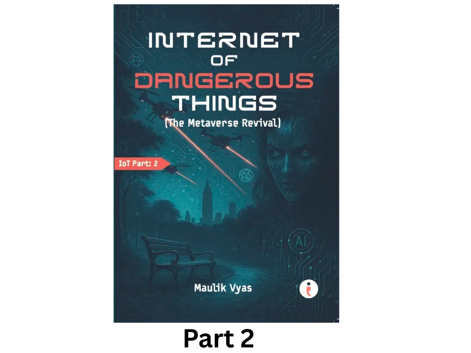 The First Sci-Fi Thriller Based on Internet of Things and Artificial Intelligence Gets Part 2: Internet of Dangerous Things